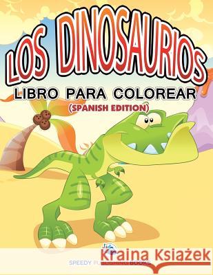 Los Dinosaurios Libro Para Colorear (Spanish Edition) Speedy Publishing LLC 9781682125779 Speedy Kids - książka