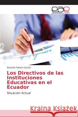 Los Directivos de las Instituciones Educativas en el Ecuador Fabara Garzón Eduardo 9783639733372 Editorial Academica Espanola - książka