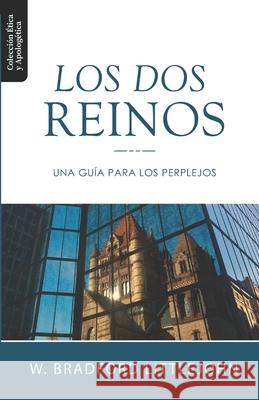 Los Dos Reinos: Una Guia para los Perplejos W Bradford Littlejohn, Diego A Lazo 9786124826078 Teologia Para Vivir - książka