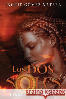 Los dos soles I: La Brecha Natera, Ingrid Gomez 9781492247456 Createspace Independent Publishing Platform - książka