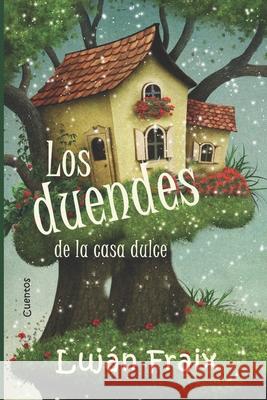 Los duendes de la casa dulce: cuentos Fraix, Luján 9781520135717 Independently Published - książka
