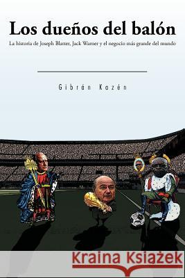 Los Dueños del Balón: Los Dueños del Balón Kazén, Gibrán 9781463302634 Palibrio - książka
