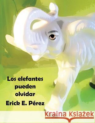 Los elefantes pueden olvidar Perez, Erick E. 9781542774451 Createspace Independent Publishing Platform - książka