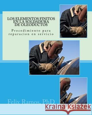 Los Elementos Finitos En La Soldadura de Oleoductos: Procedimiento Para Reparacion En Servicio Prof Felix Ramo 9781519522115 Createspace - książka