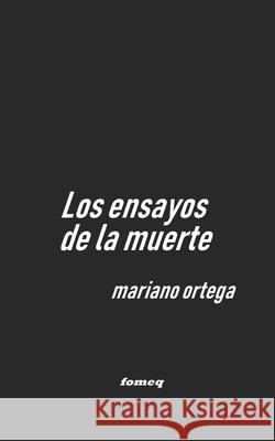 Los ensayos de la muerte Mariano Ortega 9781727322293 Createspace Independent Publishing Platform - książka
