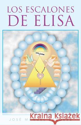 Los Escalones de Elisa Jose Manuel Vasquez 9781463350871 Palibrio - książka