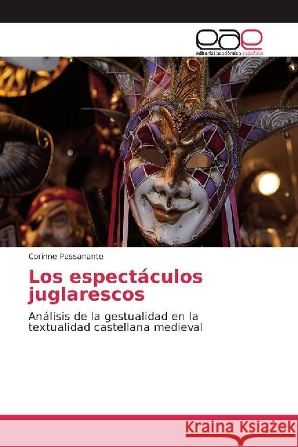 Los espectáculos juglarescos : Análisis de la gestualidad en la textualidad castellana medieval Passanante, Corinne 9786202234221 Editorial Académica Española - książka