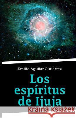 Los Espiritus de Ijuja Emilio Aguila 9781500851194 Createspace - książka
