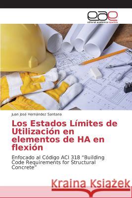 Los Estados Límites de Utilización en elementos de HA en flexión Hernández Santana Juan José 9783639733631 Editorial Academica Espanola - książka