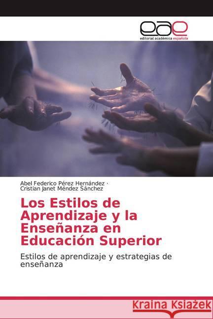 Los Estilos de Aprendizaje y la Enseñanza en Educación Superior : Estilos de aprendizaje y estrategias de enseñanza Pérez Hernández, Abel Federico; Méndez Sánchez, Cristian Janet 9786200037626 Editorial Académica Española - książka
