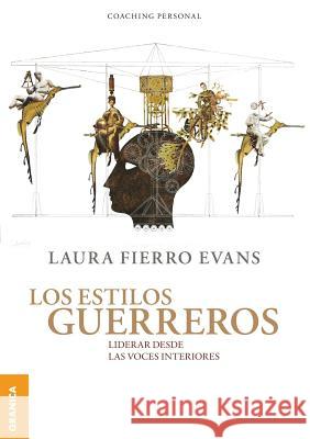 Los Estilos Guerreros: Liderar desde las voces interiores Fierro Evans, Laura 9789506419684 Ediciones Granica, S.A. - książka