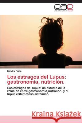 Los Estragos del Lupus: Gastronomia, Nutricion. Pinon Sandra 9783848466771 Editorial Academica Espanola - książka
