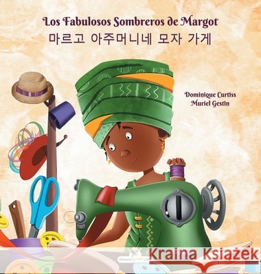 Los Fabulosos Sombreros de Margot - 마르고 아주머니네 모자 가게 Curtiss, Dominique 9782896878659 Chouetteditions.com - książka