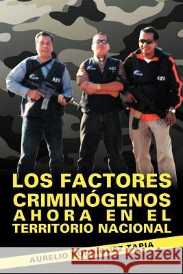 Los Factores Criminogenos Ahora En El Territorio Nacional Aurelio Rod 9781463322281 Palibrio - książka