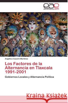 Los Factores de la Alternancia en Tlaxcala 1991-2001 Cazarín Martínez Angélica 9783844338249 Editorial Academica Espanola - książka