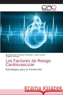 Los Factores de Riesgo Cardiovascular Cardozo Fag Juana Lorves Zulibeth Arteaga 9786203871029 Editorial Academica Espanola - książka