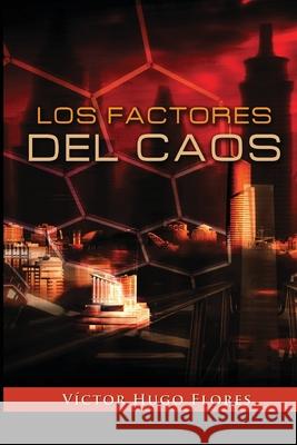 Los factores del caos Victor Hugo Flores Solis   9798849036366 Independently Published - książka
