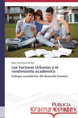 Los Factores Urbanos y el rendimiento académico Rivera Herrera Nora Livia 9783639551396 Publicia - książka