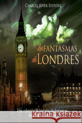 Los fantasmas de Londres: Una colección de historias de fantasmas de la capital británica Charles River Editors 9781986152907 Createspace Independent Publishing Platform - książka