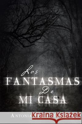 Los Fantasmas de Mi Casa Antonia Perez Montoya 9781499010541 Xlibris Corporation - książka
