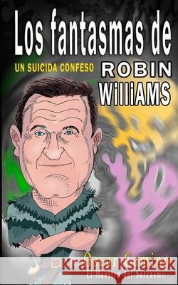 Los Fantasmas de Robin Williams Un Suicida Confeso: Un Suicida Confeso Bas Oscar Camino 9781082192869 Independently Published - książka