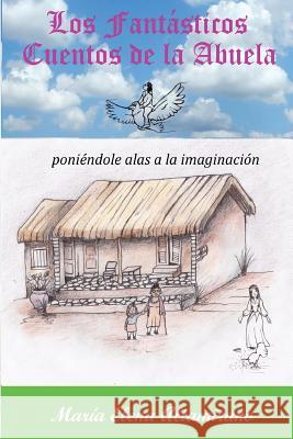 Los Fantásticos Cuentos de la Abuela: poniéndole alas a la imaginación Berdini, Reinaldo Sebastian 9781533325334 Createspace Independent Publishing Platform - książka