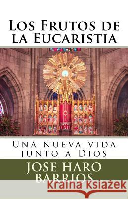 Los Frutos de la Eucaristia: Una nueva vida junto a Dios Jose Har 9781719489621 Createspace Independent Publishing Platform - książka