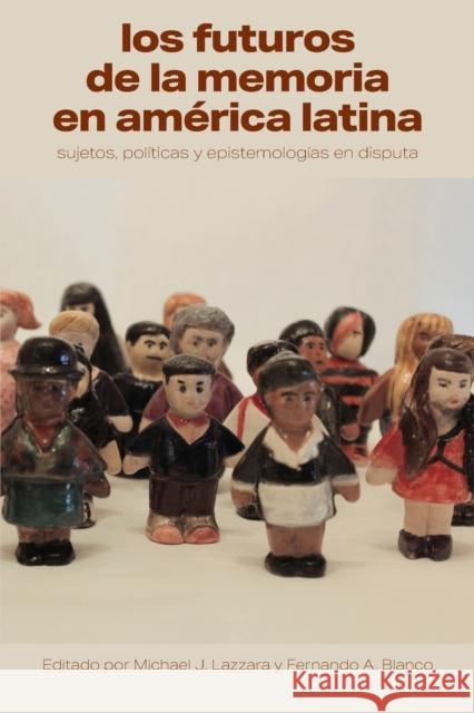 Los Futuros de la Memoria En América Latina: Sujetos, Políticas Y Epistemologías En Disputa Lazzara, Michael J. 9781469671970 Editorial a Contracorriente - książka