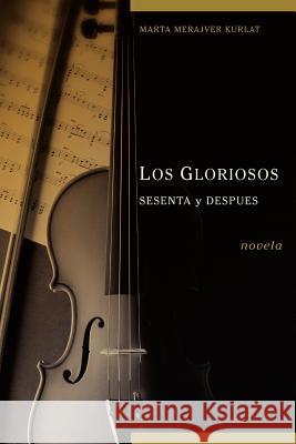 Los Gloriosos Sesenta Y Despues Marta Merajver 9780979076664 Jorge Pinto Books - książka