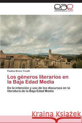 Los géneros literarios en la Baja Edad Media Bravo Trivelli Paulina 9783846569849 Editorial Academica Espanola - książka