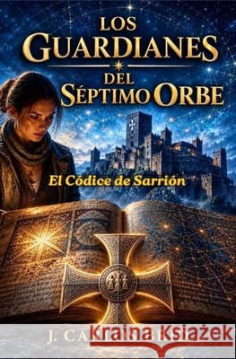 Los Guardianes del Séptimo Orbe: El Códice de Sarrión Brid Álvarez, Juan Carlos 9798245377629 Independently Published - książka
