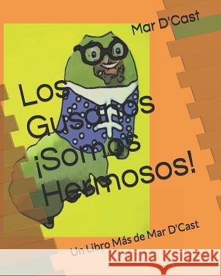 Los Gusanos ¡Somos Hermosos!: Un Libro Más de Mar D'Cast D'Cast, Mar 9781081597672 Independently Published - książka