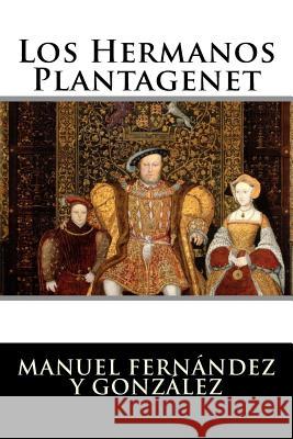 Los Hermanos Plantagenet Manuel Fernandez y. Gonzalez 9781523657438 Createspace Independent Publishing Platform - książka