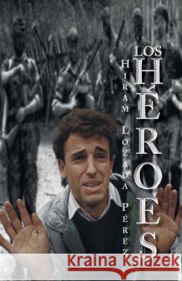 Los Heroes Hiram Lozad 9781543180961 Createspace Independent Publishing Platform - książka