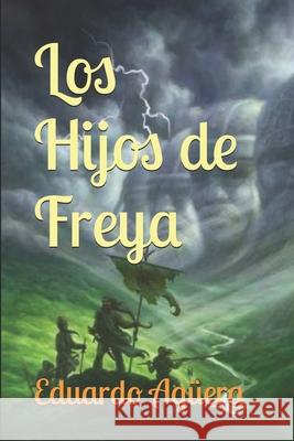 Los Hijos de Freya: Mequinsa un continente dominado por los dioses Eduardo Agüera Villalobos 9781729401361 Independently Published - książka