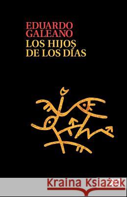 Los Hijos de Los Dias Galeano Eduardo 9786070303715 Siglo XXI Ediciones - książka