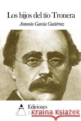 Los hijos del tío Tronera Gutierrez, Antonio Garcia 9781502566195 Createspace - książka