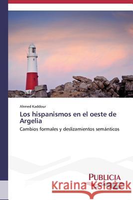 Los hispanismos en el oeste de Argelia Kaddour Ahmed 9783639552966 Publicia - książka