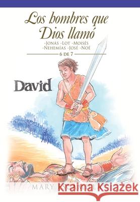 Los Hombres Que Dios Llamó: -Jonás -Lot -Moisés -Nehemías -José -Noé Mary Escamilla 9781506534282 Palibrio - książka