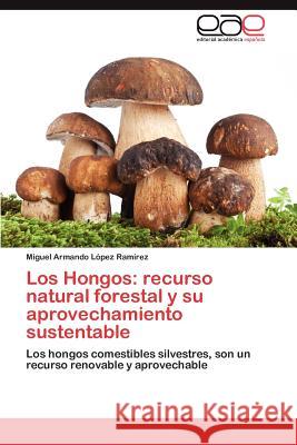 Los Hongos: recurso natural forestal y su aprovechamiento sustentable López Ramírez Miguel Armando 9783846577998 Editorial Acad Mica Espa Ola - książka