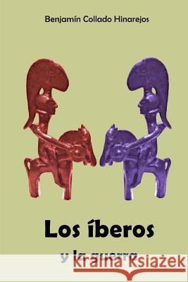Los Iberos Y La Guerra Benjamin Collado Hinarejos 9781508659372 Createspace - książka
