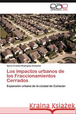 Los impactos urbanos de los Fraccionamientos Cerrados Rodríguez González Sylvia Cristina 9783846573945 Editorial Acad Mica Espa Ola - książka