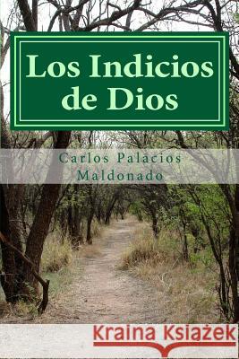 Los Indicios de Dios Carlos Palacio 9781482044492 Createspace Independent Publishing Platform - książka