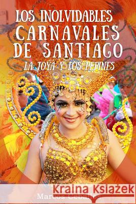 Los Inolvidables Carnavales de Santiago: La Joya y Los Pepines Marcos V. Ceballos 9781519621658 Createspace Independent Publishing Platform - książka