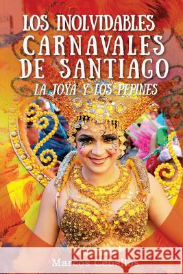 Los Inolvidables Carnavales de Santiago: La Joya y Los Pepines (Full Color) Marcos Ceballos 9781523907397 Createspace Independent Publishing Platform - książka