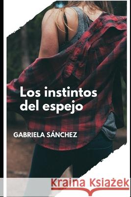 Los instintos del espejo Gabriela Sánchez 9798756757576 Independently Published - książka