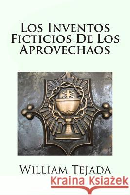 Los Inventos Ficticios De Los Aprovechaos Tejada, William C. 9781493788071 Createspace - książka