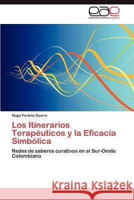 Los Itinerarios Terapéuticos y la Eficacia Simbólica Portela Guarin Hugo 9783845499741 Editorial Acad Mica Espa Ola - książka