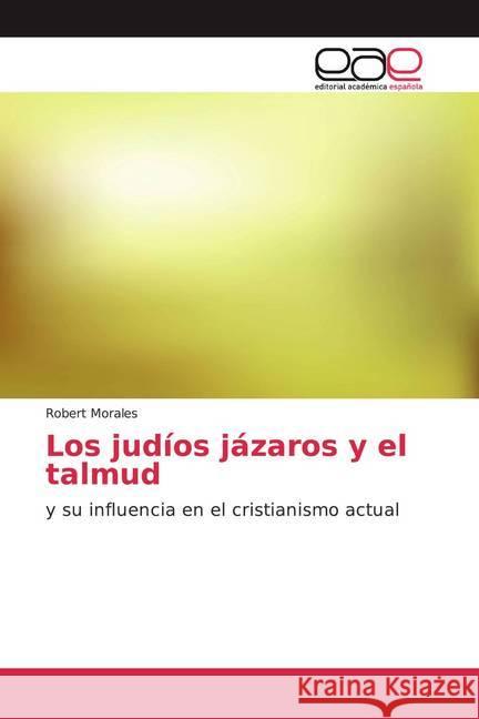 Los judíos jázaros y el talmud : y su influencia en el cristianismo actual Morales, Robert 9786202152891 Editorial Académica Española - książka