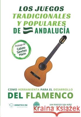 Los juegos tradicionales y populares de Andalucía como herramienta para el desarrollo del flamenco Martínez Sánchez, José Alberto 9788419175021 Wanceulen - książka